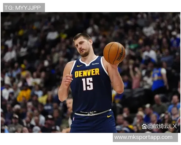 约基奇近期表现惊艳场均32分12篮板12助攻727命中率助球队取胜